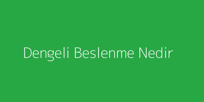 Dengeli Beslenme Nedir?